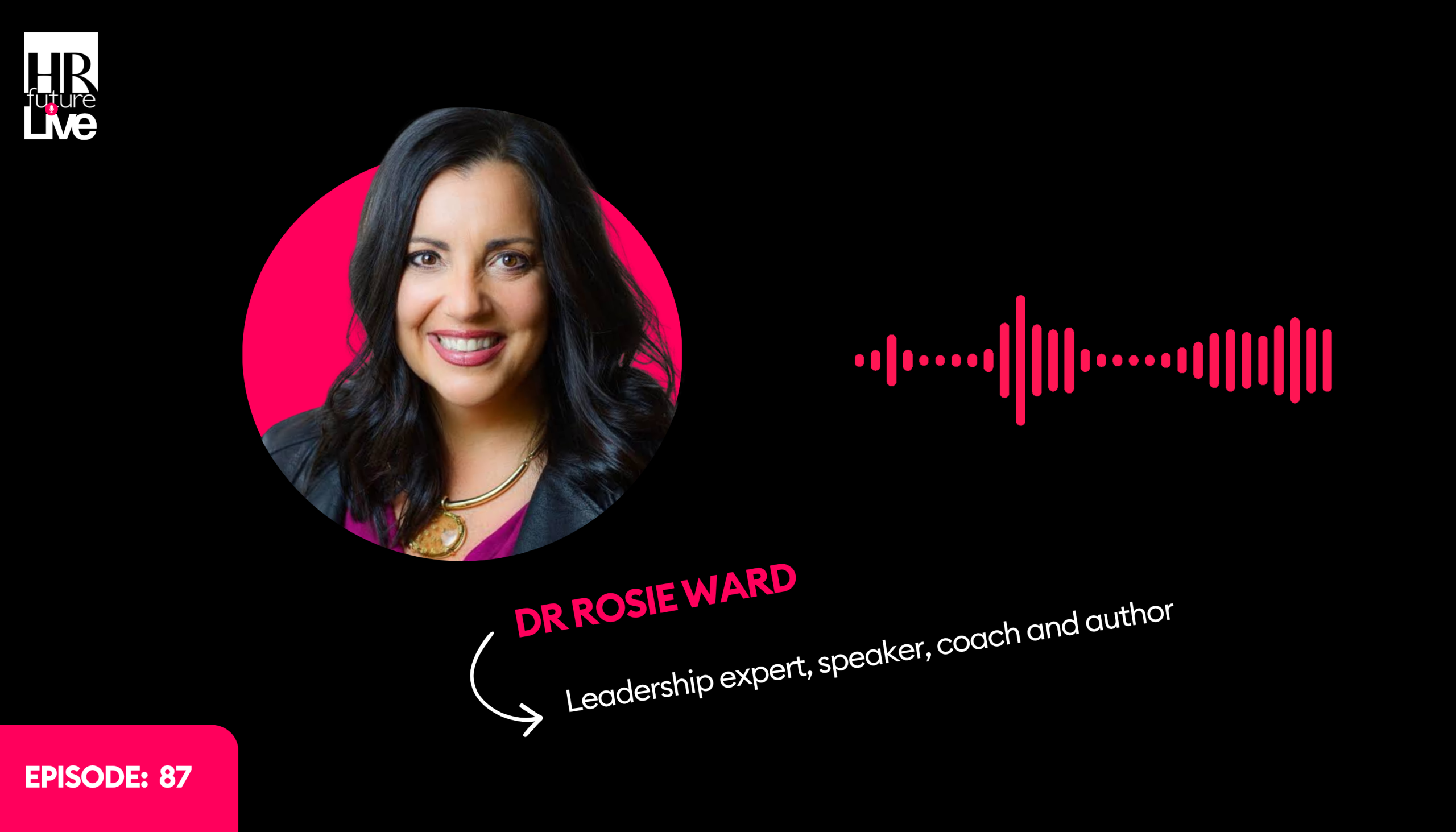 Episode 87 - HR Future Live Podcast - Dr Rosie Ward